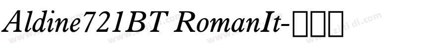Aldine721BT RomanIt字体转换 Aldine721BT RomanIt字体转换